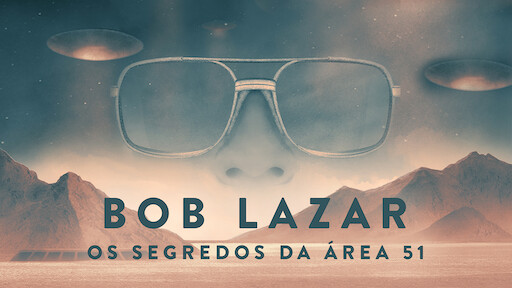 Bob Lazar: Os Segredos da Área 51